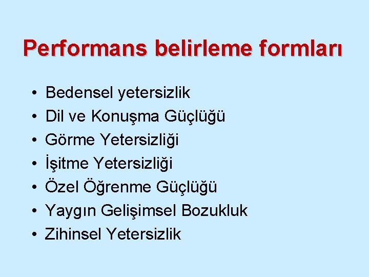 Performans belirleme formları • • Bedensel yetersizlik Dil ve Konuşma Güçlüğü Görme Yetersizliği İşitme