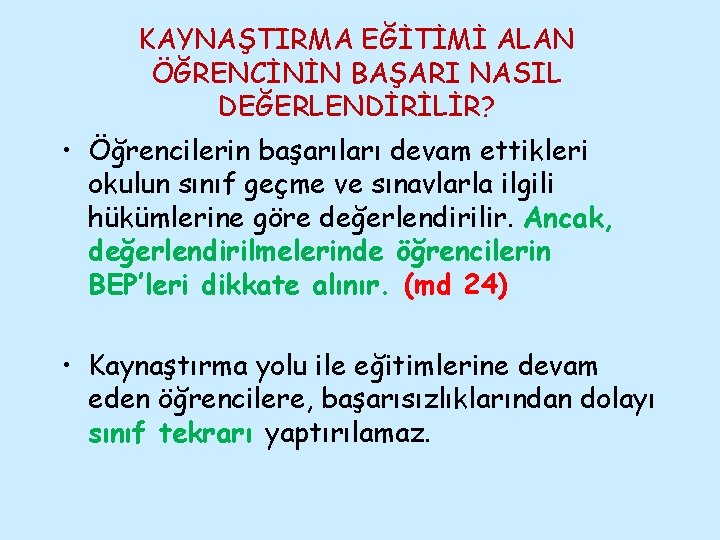 KAYNAŞTIRMA EĞİTİMİ ALAN ÖĞRENCİNİN BAŞARI NASIL DEĞERLENDİRİLİR? • Öğrencilerin başarıları devam ettikleri okulun sınıf