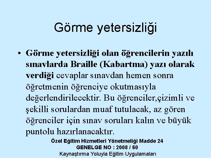 Görme yetersizliği • Görme yetersizliği olan öğrencilerin yazılı sınavlarda Braille (Kabartma) yazı olarak verdiği