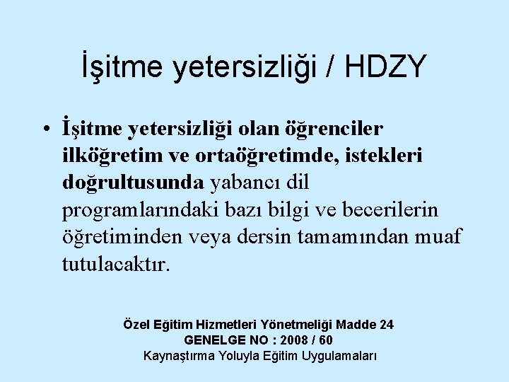 İşitme yetersizliği / HDZY • İşitme yetersizliği olan öğrenciler ilköğretim ve ortaöğretimde, istekleri doğrultusunda