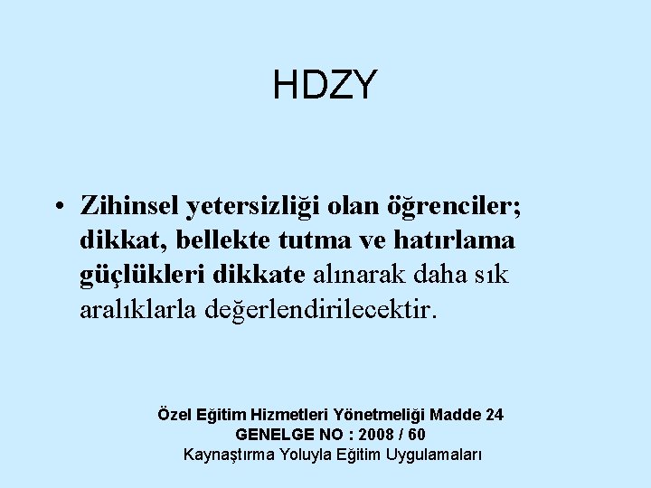 HDZY • Zihinsel yetersizliği olan öğrenciler; dikkat, bellekte tutma ve hatırlama güçlükleri dikkate alınarak