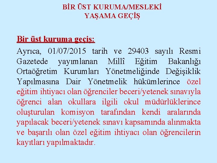 BİR ÜST KURUMA/MESLEKİ YAŞAMA GEÇİŞ Bir üst kuruma geçiş: Ayrıca, 01/07/2015 tarih ve 29403