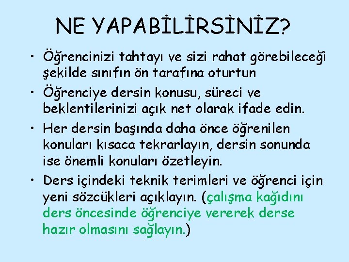 NE YAPABİLİRSİNİZ? • Öğrencinizi tahtayı ve sizi rahat görebileceği şekilde sınıfın ön tarafına oturtun