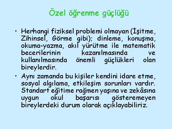 Özel öğrenme güçlüğü • Herhangi fiziksel problemi olmayan (İşitme, Zihinsel, Görme gibi); dinleme, konuşma,