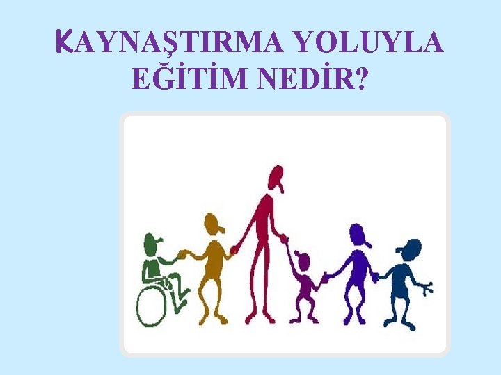 KAYNAŞTIRMA YOLUYLA EĞİTİM NEDİR? 