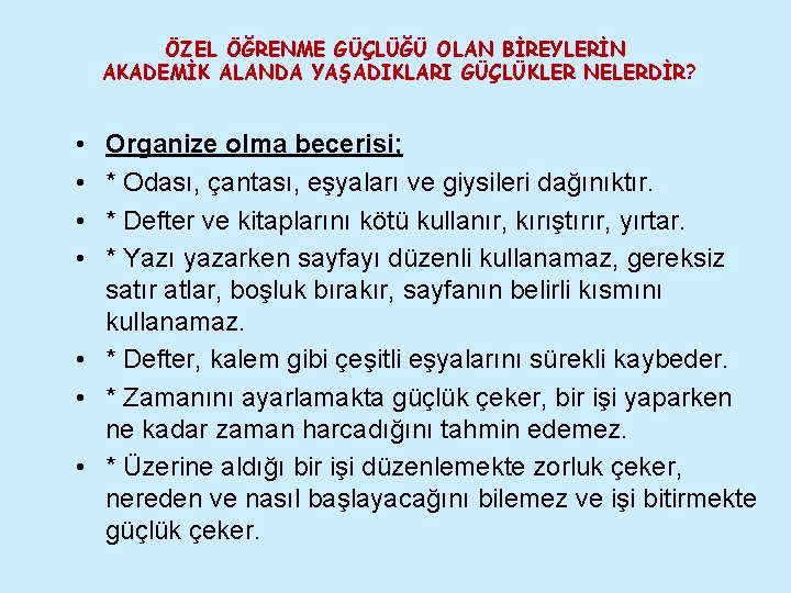 ÖZEL ÖĞRENME GÜÇLÜĞÜ OLAN BİREYLERİN AKADEMİK ALANDA YAŞADIKLARI GÜÇLÜKLER NELERDİR? • • Organize olma