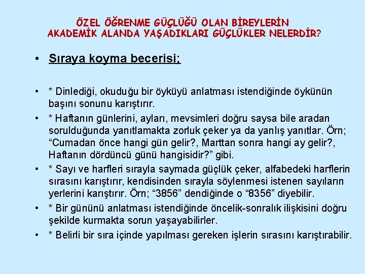 ÖZEL ÖĞRENME GÜÇLÜĞÜ OLAN BİREYLERİN AKADEMİK ALANDA YAŞADIKLARI GÜÇLÜKLER NELERDİR? • Sıraya koyma becerisi;