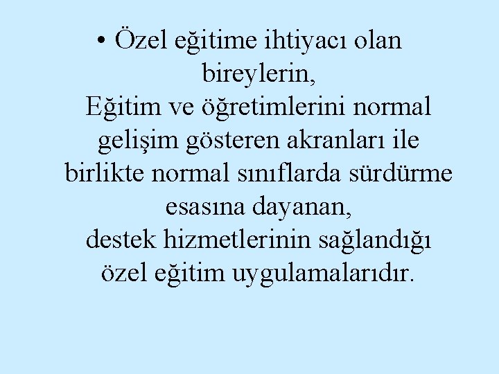  • Özel eğitime ihtiyacı olan bireylerin, Eğitim ve öğretimlerini normal gelişim gösteren akranları