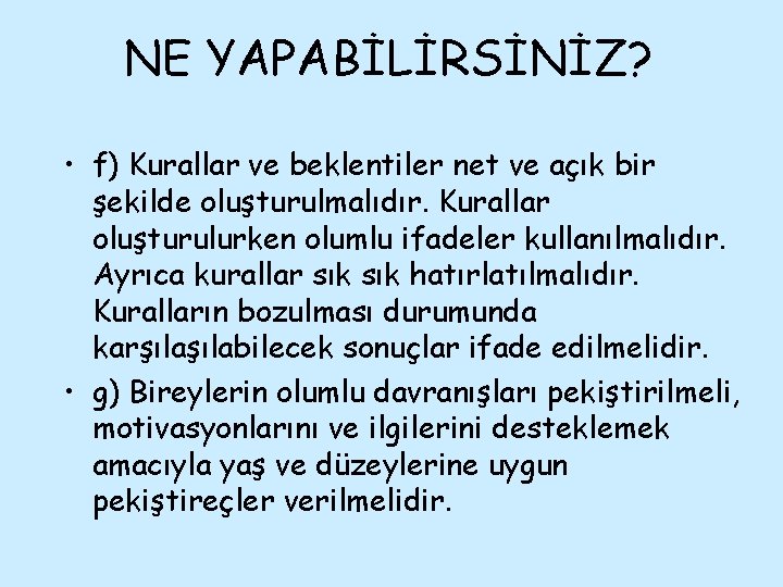 NE YAPABİLİRSİNİZ? • f) Kurallar ve beklentiler net ve açık bir şekilde oluşturulmalıdır. Kurallar