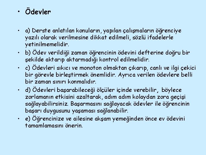  • Ödevler • a) Derste anlatılan konuların, yapılan çalışmaların öğrenciye yazılı olarak verilmesine