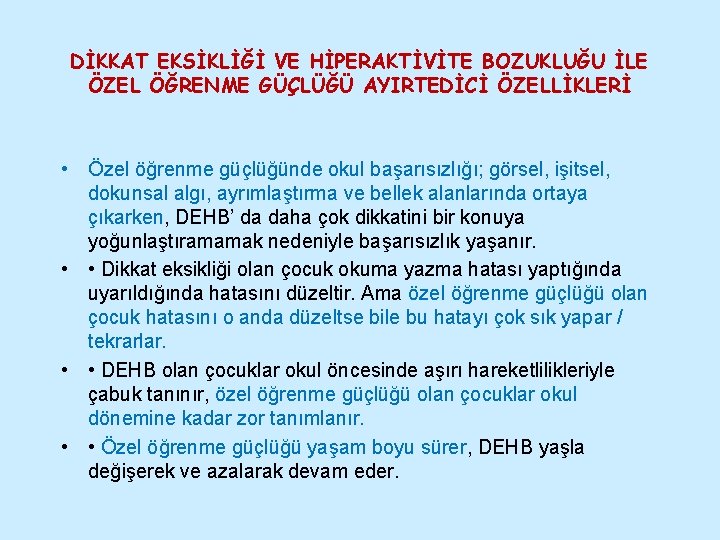 DİKKAT EKSİKLİĞİ VE HİPERAKTİVİTE BOZUKLUĞU İLE ÖZEL ÖĞRENME GÜÇLÜĞÜ AYIRTEDİCİ ÖZELLİKLERİ • Özel öğrenme