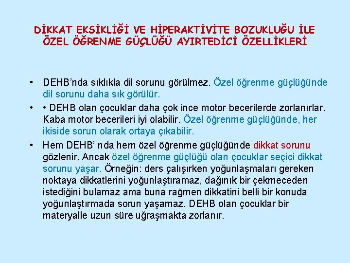 DİKKAT EKSİKLİĞİ VE HİPERAKTİVİTE BOZUKLUĞU İLE ÖZEL ÖĞRENME GÜÇLÜĞÜ AYIRTEDİCİ ÖZELLİKLERİ • DEHB’nda sıklıkla