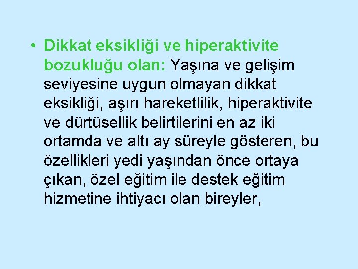  • Dikkat eksikliği ve hiperaktivite bozukluğu olan: Yaşına ve gelişim seviyesine uygun olmayan