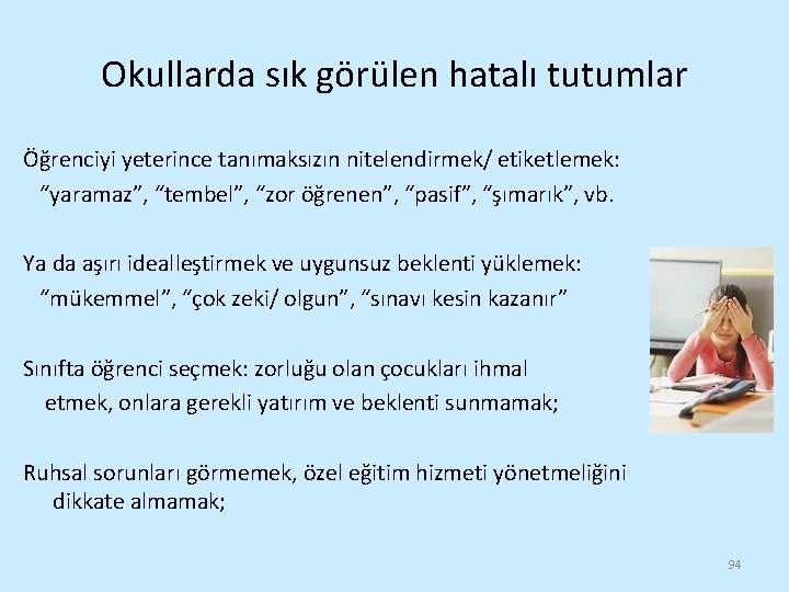 Okullarda sık görülen hatalı tutumlar Öğrenciyi yeterince tanımaksızın nitelendirmek/ etiketlemek: “yaramaz”, “tembel”, “zor öğrenen”,