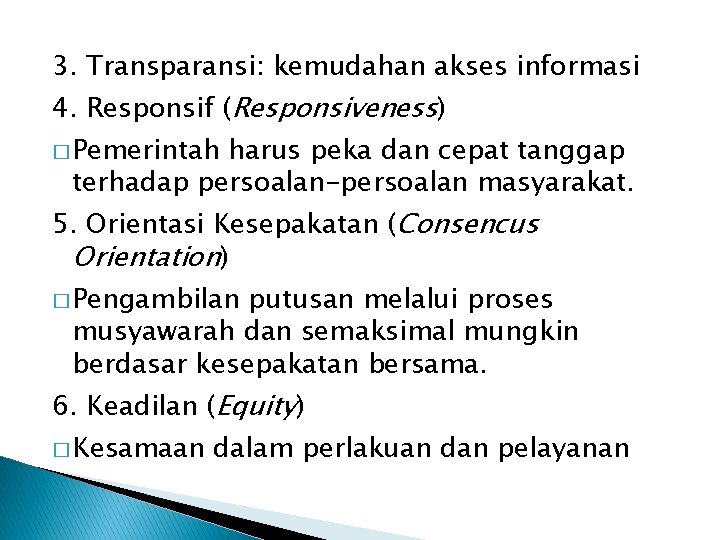 3. Transparansi: kemudahan akses informasi 4. Responsif (Responsiveness) � Pemerintah harus peka dan cepat