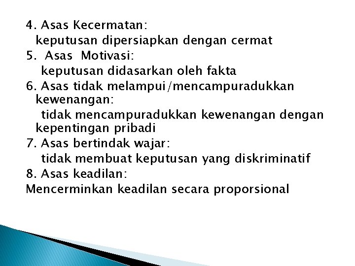 4. Asas Kecermatan: keputusan dipersiapkan dengan cermat 5. Asas Motivasi: keputusan didasarkan oleh fakta