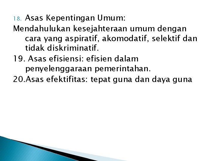 Asas Kepentingan Umum: Mendahulukan kesejahteraan umum dengan cara yang aspiratif, akomodatif, selektif dan tidak