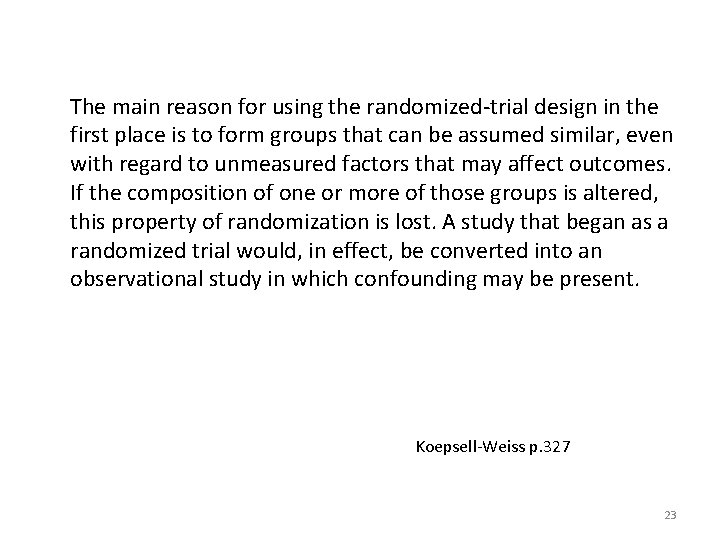 The main reason for using the randomized-trial design in the first place is to