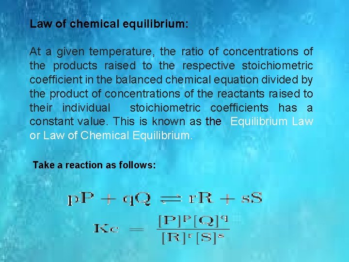 Law of chemical equilibrium: At a given temperature, the ratio of concentrations of the