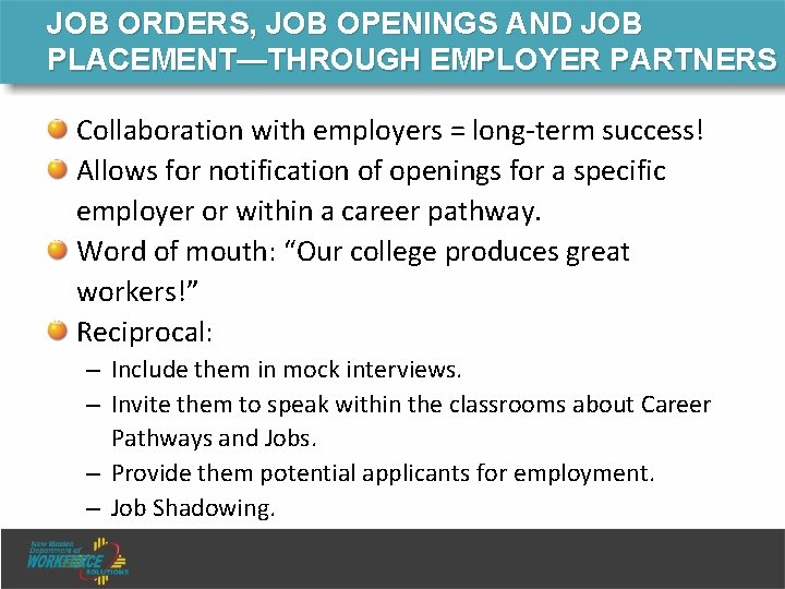 JOB ORDERS, JOB OPENINGS AND JOB PLACEMENT—THROUGH EMPLOYER PARTNERS Collaboration with employers = long-term