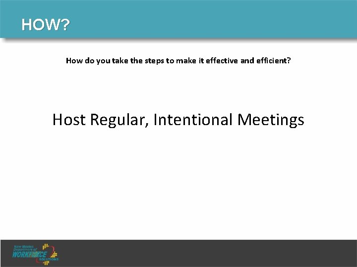 HOW? How do you take the steps to make it effective and efficient? Host