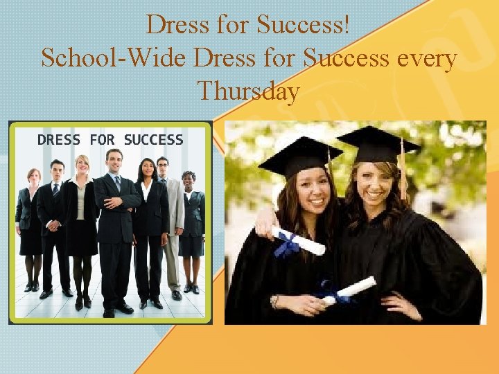 Dress for Success! School-Wide Dress for Success every Thursday 