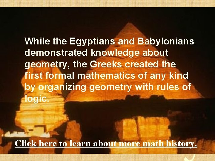 While the Egyptians and Babylonians demonstrated knowledge about geometry, the Greeks created the first