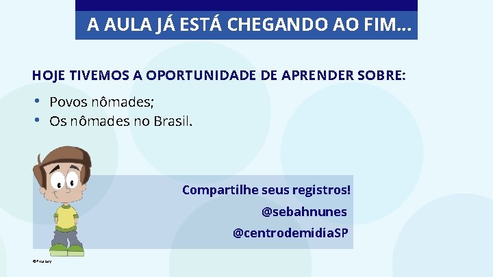 A AULA JÁ ESTÁ CHEGANDO AO FIM. . . HOJE TIVEMOS A OPORTUNIDADE DE