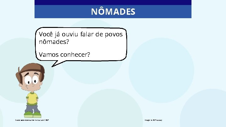 NÔMADES Você já ouviu falar de povos nômades? Vamos conhecer? Elaborado especialmente para o