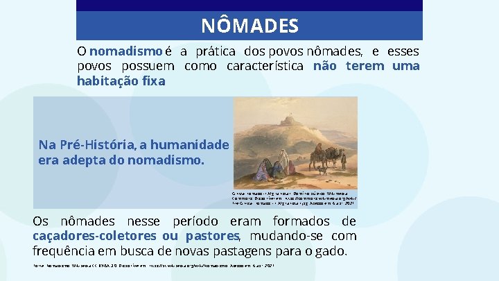 NÔMADES O nomadismo é a prática dos povos nômades, e esses povos possuem como