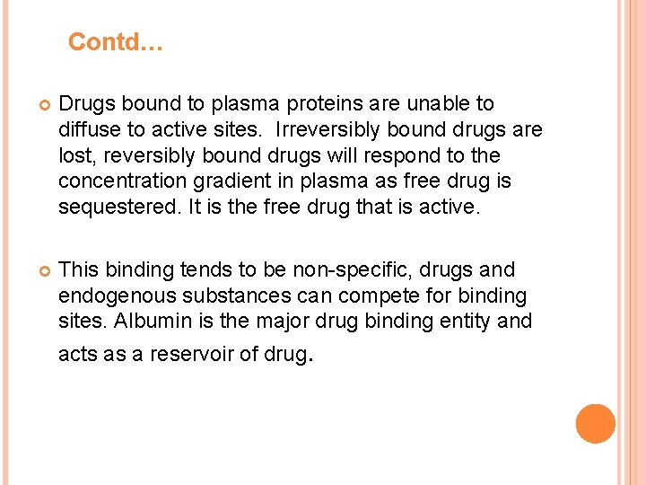 Contd… Drugs bound to plasma proteins are unable to diffuse to active sites. Irreversibly