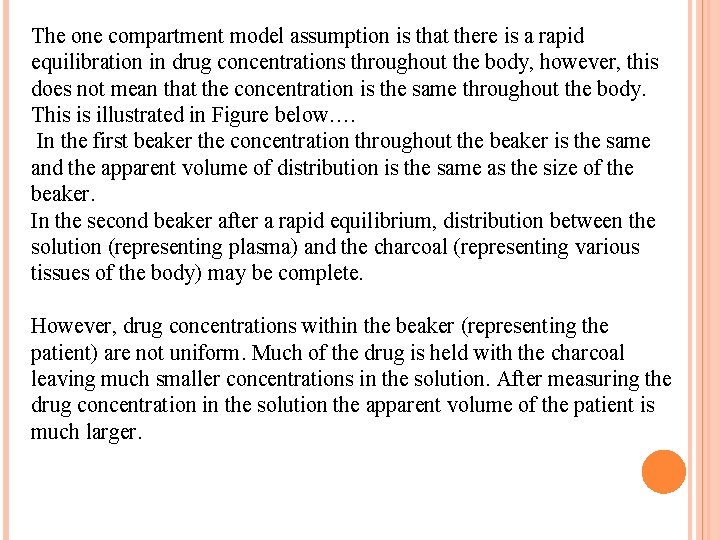 The one compartment model assumption is that there is a rapid equilibration in drug