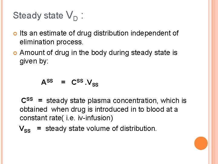 Steady state VD : Its an estimate of drug distribution independent of elimination process.