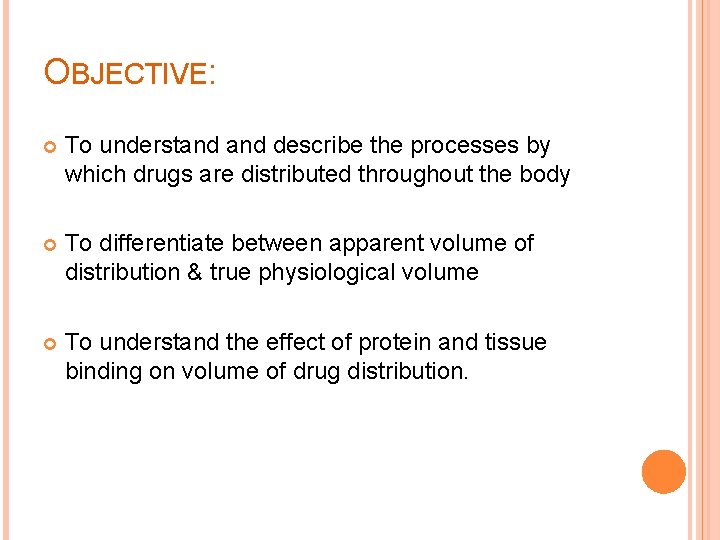 OBJECTIVE: To understand describe the processes by which drugs are distributed throughout the body