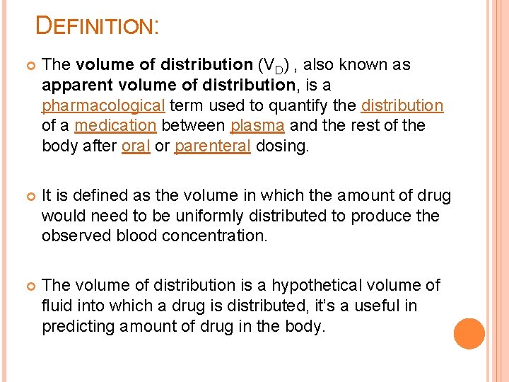 DEFINITION: The volume of distribution (VD) , also known as apparent volume of distribution,