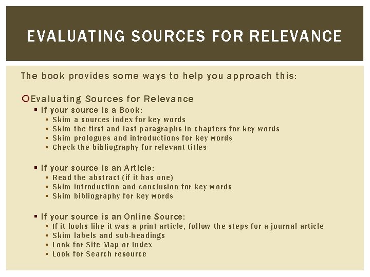 EVALUATING SOURCES FOR RELEVANCE The book provides some ways to help you approach this:
