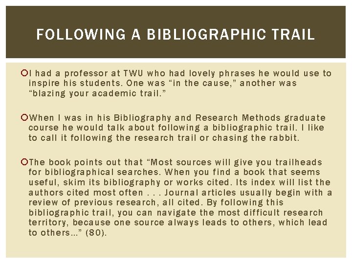 FOLLOWING A BIBLIOGRAPHIC TRAIL I had a professor at TWU who had lovely phrases