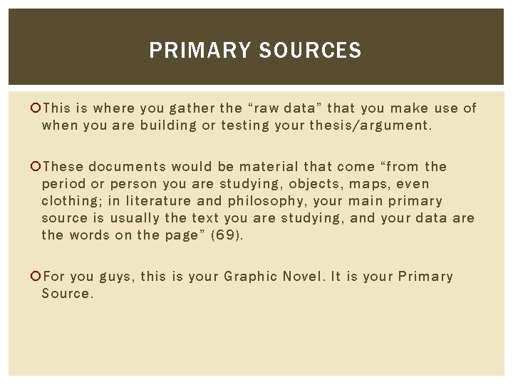 PRIMARY SOURCES This is where you gather the “raw data” that you make use