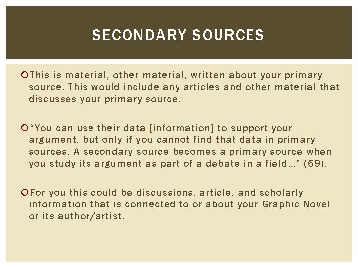 SECONDARY SOURCES This is material, other material, written about your primary source. This would
