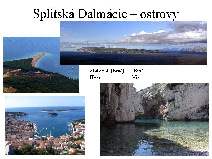 Splitská Dalmácie – ostrovy Zlatý roh (Brač) Hvar Brač Vis 