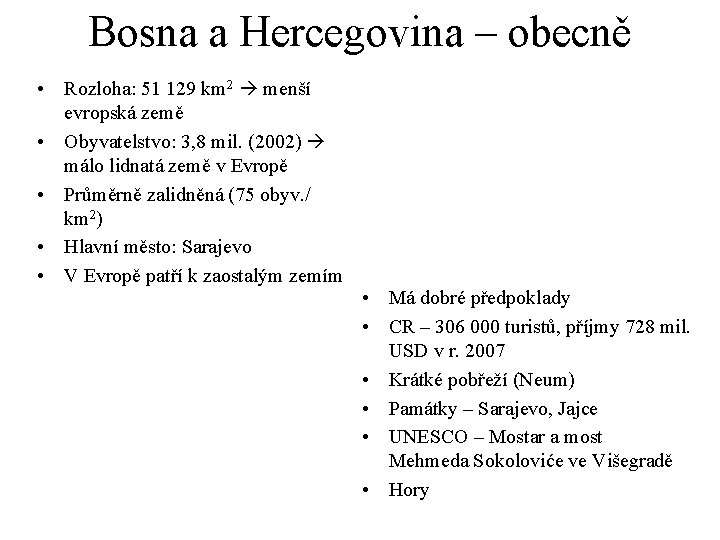 Bosna a Hercegovina – obecně • Rozloha: 51 129 km 2 menší evropská země