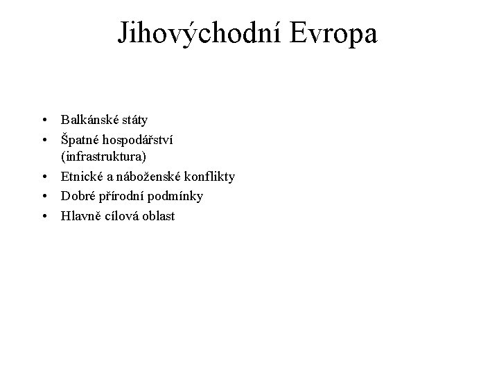 Jihovýchodní Evropa • Balkánské státy • Špatné hospodářství (infrastruktura) • Etnické a náboženské konflikty