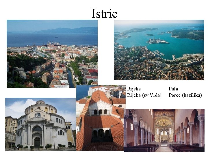 Istrie Rijeka (sv. Vida) Pula Poreč (bazilika) 