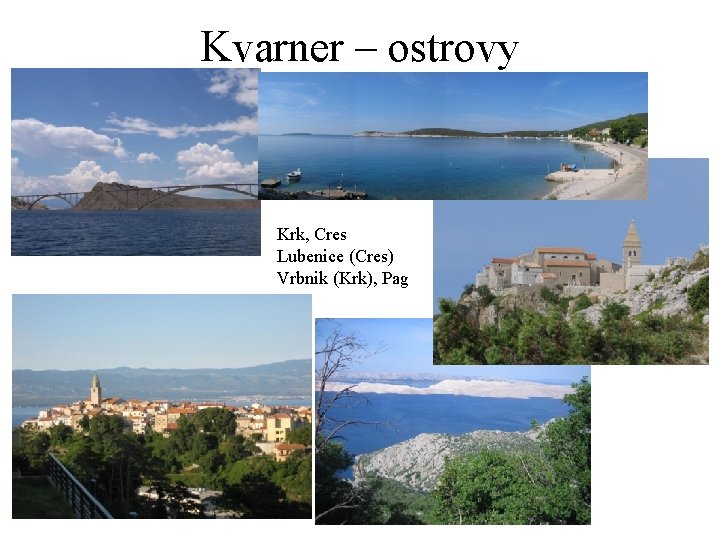 Kvarner – ostrovy Krk, Cres Lubenice (Cres) Vrbnik (Krk), Pag 