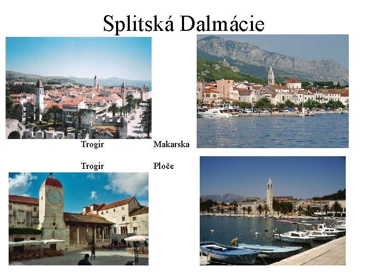 Splitská Dalmácie Trogir Makarska Trogir Ploče 