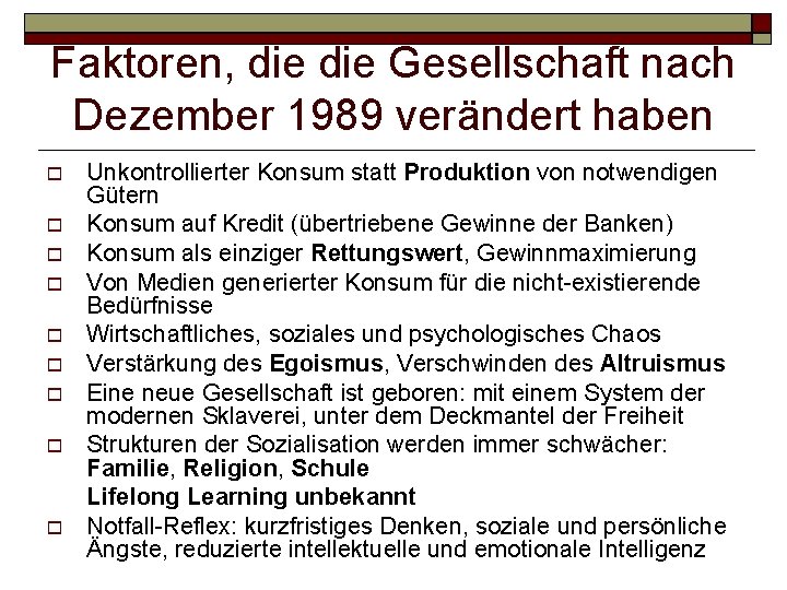 Faktoren, die Gesellschaft nach Dezember 1989 verändert haben Unkontrollierter Konsum statt Produktion von notwendigen