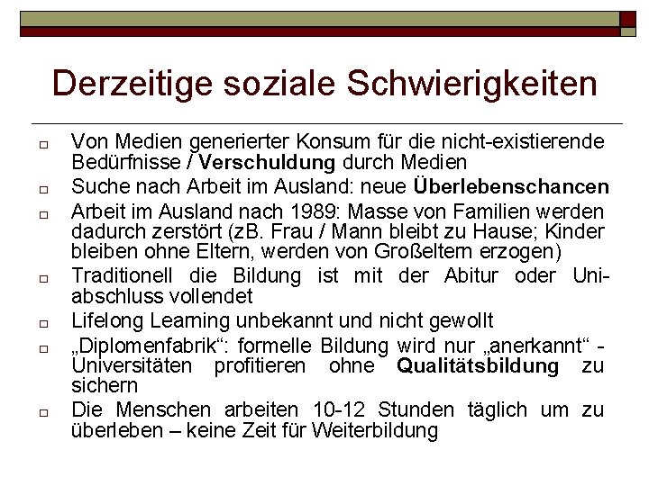 Derzeitige soziale Schwierigkeiten � � � � Von Medien generierter Konsum für die nicht-existierende