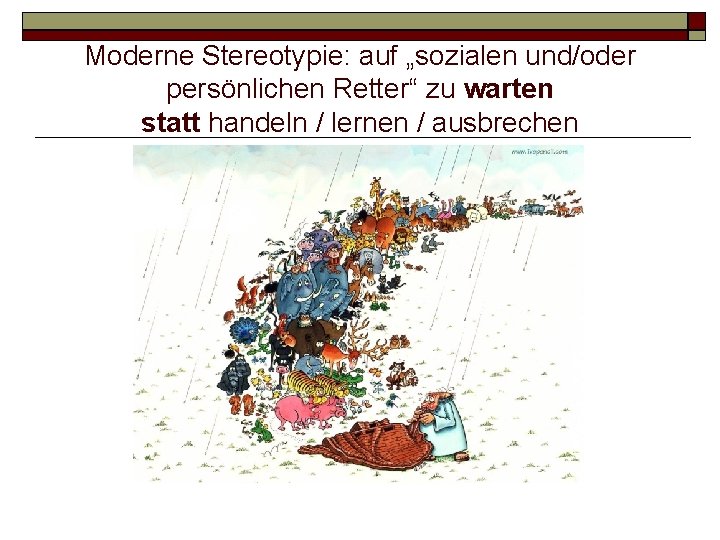 Moderne Stereotypie: auf „sozialen und/oder persönlichen Retter“ zu warten statt handeln / lernen /