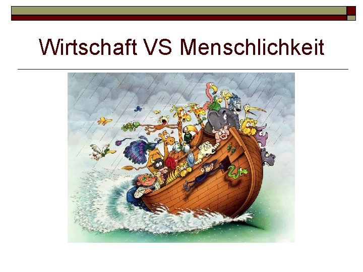 Wirtschaft VS Menschlichkeit 