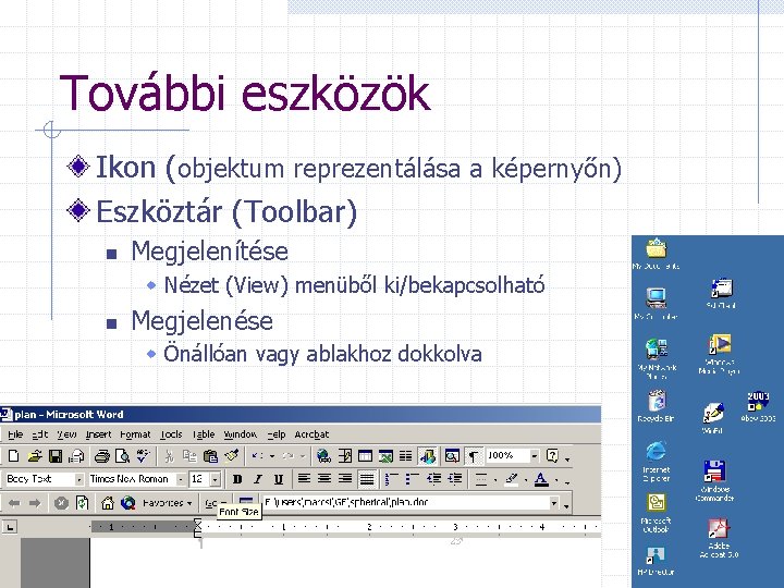 További eszközök Ikon (objektum reprezentálása a képernyőn) Eszköztár (Toolbar) n Megjelenítése w Nézet (View)